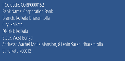 Corporation Bank Kolkata Dharamtolla Branch Kolkata IFSC Code CORP0000152
