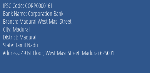 Corporation Bank Madurai West Masi Street Branch Madurai IFSC Code CORP0000161