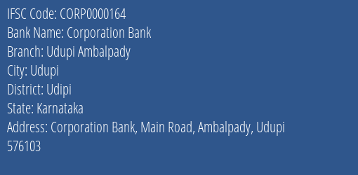 Corporation Bank Udupi Ambalpady Branch Udipi IFSC Code CORP0000164