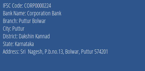 Corporation Bank Puttur Bolwar Branch Dakshin Kannad IFSC Code CORP0000224