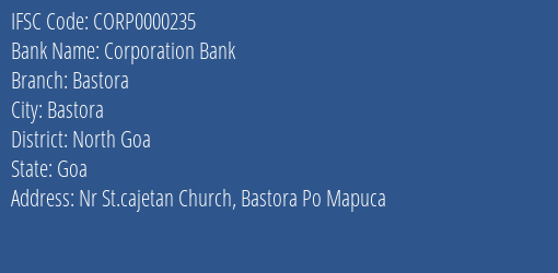 Corporation Bank Bastora Branch North Goa IFSC Code CORP0000235