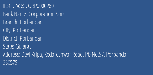 Corporation Bank Porbandar Branch Porbandar IFSC Code CORP0000260
