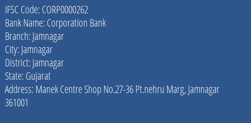 Corporation Bank Jamnagar Branch Jamnagar IFSC Code CORP0000262