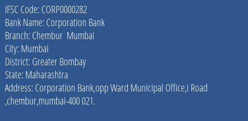 Corporation Bank Chembur Mumbai Branch Greater Bombay IFSC Code CORP0000282