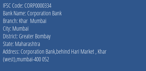 Corporation Bank Khar Mumbai Branch Greater Bombay IFSC Code CORP0000334