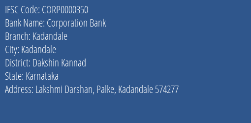 Corporation Bank Kadandale Branch Dakshin Kannad IFSC Code CORP0000350