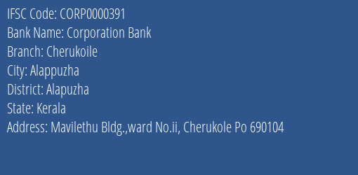 Corporation Bank Cherukoile Branch Alapuzha IFSC Code CORP0000391