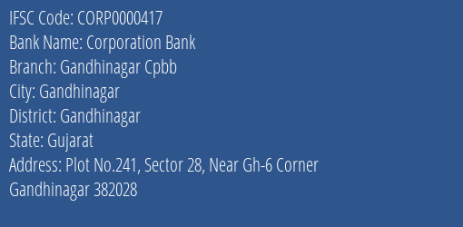 Corporation Bank Gandhinagar Cpbb Branch Gandhinagar IFSC Code CORP0000417