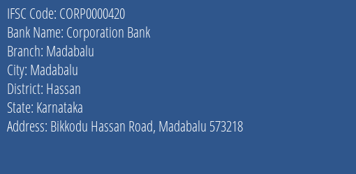 Corporation Bank Madabalu Branch Hassan IFSC Code CORP0000420