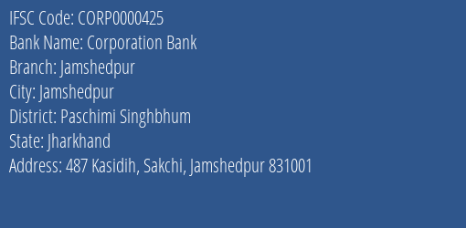 Corporation Bank Jamshedpur Branch Paschimi Singhbhum IFSC Code CORP0000425