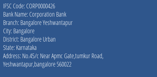 Corporation Bank Bangalore Yeshwantapur Branch Bangalore Urban IFSC Code CORP0000426