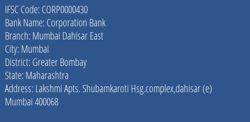 Corporation Bank Mumbai Dahisar East Branch Greater Bombay IFSC Code CORP0000430