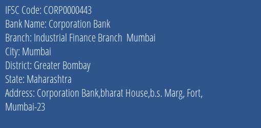 Corporation Bank Industrial Finance Branch Mumbai Branch Greater Bombay IFSC Code CORP0000443