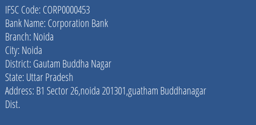 Corporation Bank Noida Branch, Branch Code 000453 & IFSC Code CORP0000453