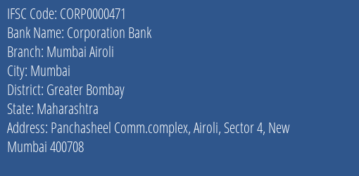 Corporation Bank Mumbai Airoli Branch Greater Bombay IFSC Code CORP0000471