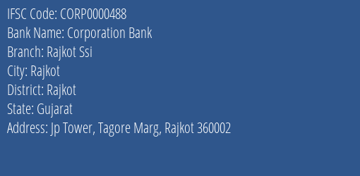 Corporation Bank Rajkot Ssi Branch Rajkot IFSC Code CORP0000488
