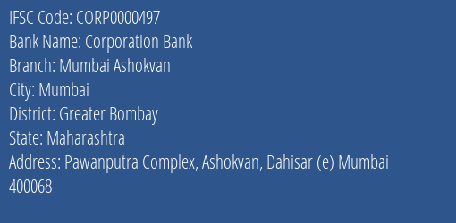 Corporation Bank Mumbai Ashokvan Branch Greater Bombay IFSC Code CORP0000497
