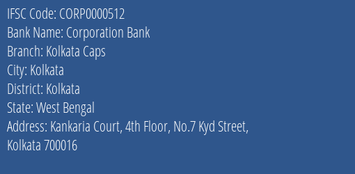 Corporation Bank Kolkata Caps Branch Kolkata IFSC Code CORP0000512