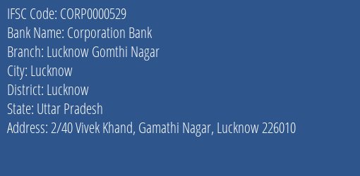 Corporation Bank Lucknow Gomthi Nagar Branch Lucknow IFSC Code CORP0000529