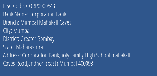 Corporation Bank Mumbai Mahakali Caves Branch Greater Bombay IFSC Code CORP0000543