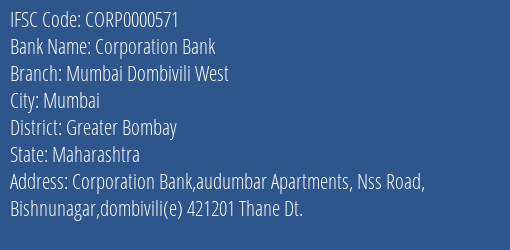 Corporation Bank Mumbai Dombivili West Branch Greater Bombay IFSC Code CORP0000571