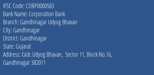 Corporation Bank Gandhinagar Udyog Bhavan Branch Gandhinagar IFSC Code CORP0000583
