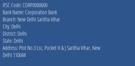 Corporation Bank New Delhi Saritha Vihar Branch Delhi IFSC Code CORP0000600