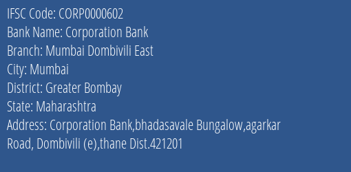 Corporation Bank Mumbai Dombivili East Branch Greater Bombay IFSC Code CORP0000602