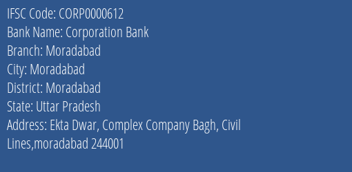 Corporation Bank Moradabad Branch Moradabad IFSC Code CORP0000612