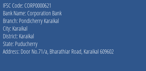 Corporation Bank Pondicherry Karaikal Branch Karaikal IFSC Code CORP0000621