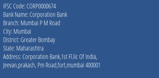 Corporation Bank Mumbai P M Road Branch Greater Bombay IFSC Code CORP0000674