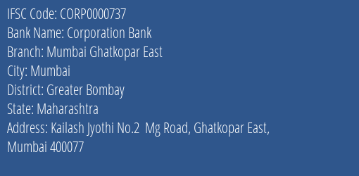 Corporation Bank Mumbai Ghatkopar East Branch Greater Bombay IFSC Code CORP0000737