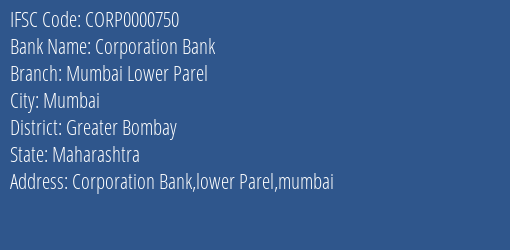 Corporation Bank Mumbai Lower Parel Branch Greater Bombay IFSC Code CORP0000750