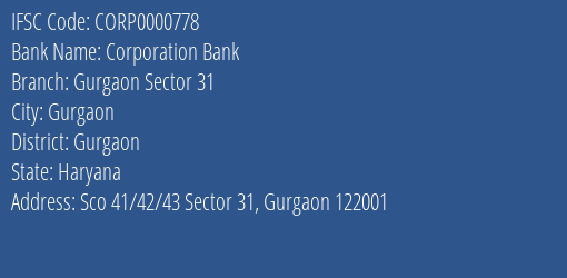 Corporation Bank Gurgaon Sector 31 Branch Gurgaon IFSC Code CORP0000778