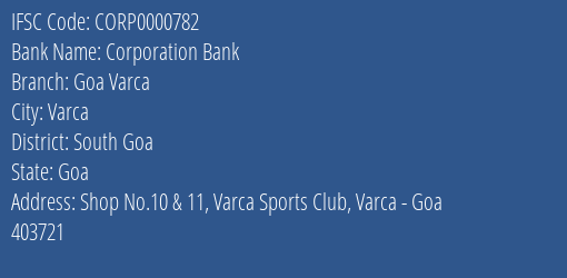 Corporation Bank Goa Varca Branch South Goa IFSC Code CORP0000782