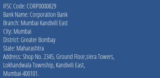 Corporation Bank Mumbai Kandivili East Branch Greater Bombay IFSC Code CORP0000829