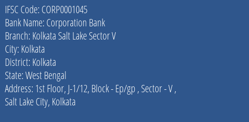 Corporation Bank Kolkata Salt Lake Sector V Branch Kolkata IFSC Code CORP0001045
