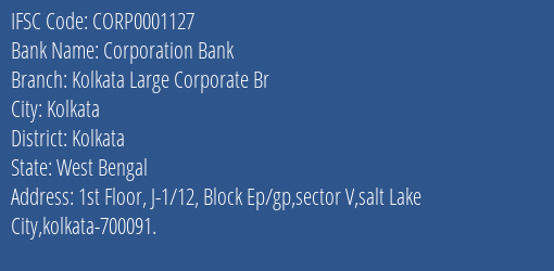 Corporation Bank Kolkata Large Corporate Br Branch Kolkata IFSC Code CORP0001127
