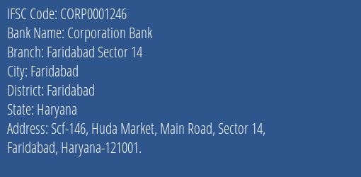 Corporation Bank Faridabad Sector 14 Branch Faridabad IFSC Code CORP0001246