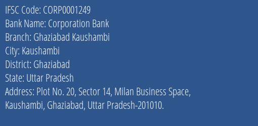Corporation Bank Ghaziabad Kaushambi Branch Ghaziabad IFSC Code CORP0001249