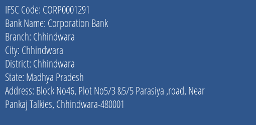 Corporation Bank Chhindwara Branch Chhindwara IFSC Code CORP0001291