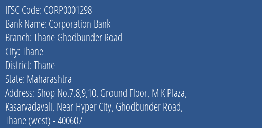 Corporation Bank Thane Ghodbunder Road Branch Thane IFSC Code CORP0001298