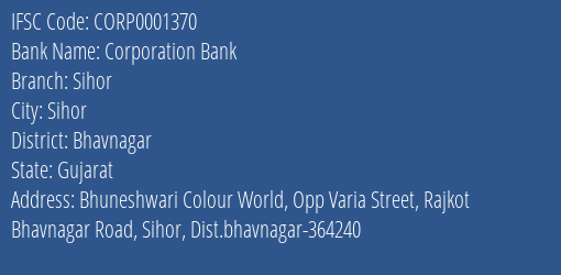Corporation Bank Sihor Branch Bhavnagar IFSC Code CORP0001370
