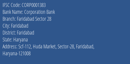 Corporation Bank Faridabad Sector 28 Branch Faridabad IFSC Code CORP0001383