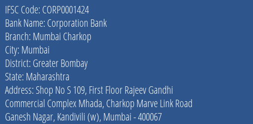 Corporation Bank Mumbai Charkop Branch Greater Bombay IFSC Code CORP0001424