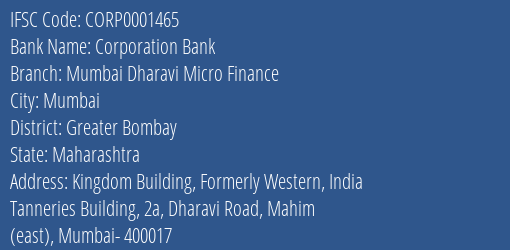 Corporation Bank Mumbai Dharavi Micro Finance Branch Greater Bombay IFSC Code CORP0001465