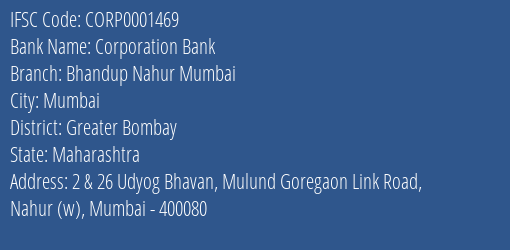 Corporation Bank Bhandup Nahur Mumbai Branch Greater Bombay IFSC Code CORP0001469