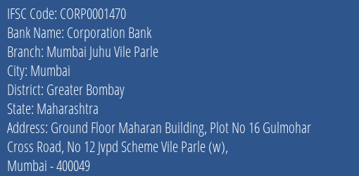 Corporation Bank Mumbai Juhu Vile Parle Branch Greater Bombay IFSC Code CORP0001470