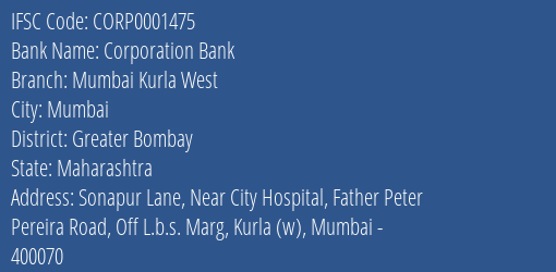Corporation Bank Mumbai Kurla West Branch Greater Bombay IFSC Code CORP0001475