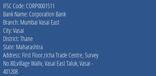 Corporation Bank Mumbai Vasai East Branch Thane IFSC Code CORP0001511
